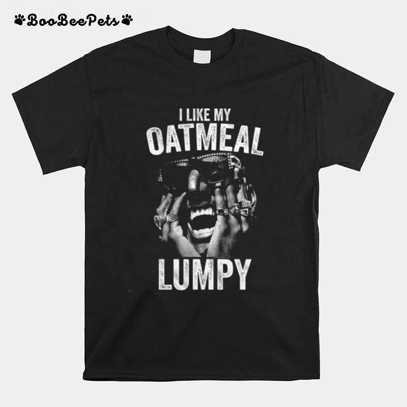 I Like My Oatmeal Lumpy Shock G I Like My Oatmeal Lumpy T-Shirt