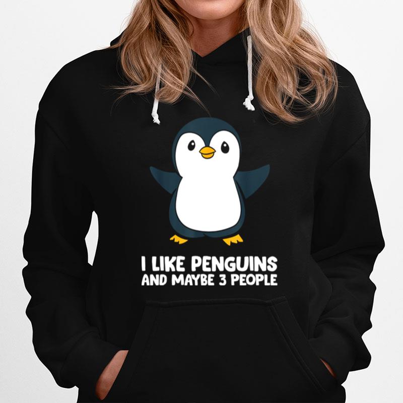 I Like Penguins And Maybe Like 3 People Hoodie