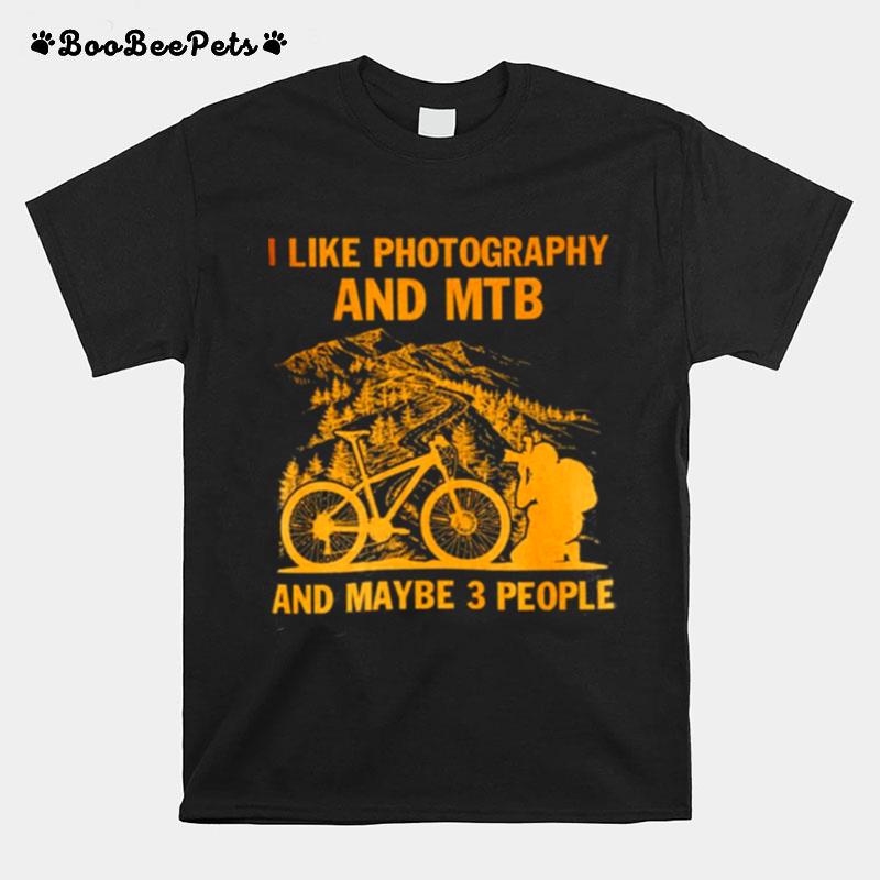 I Like Photography And Mtb And Maybe 3 People T-Shirt