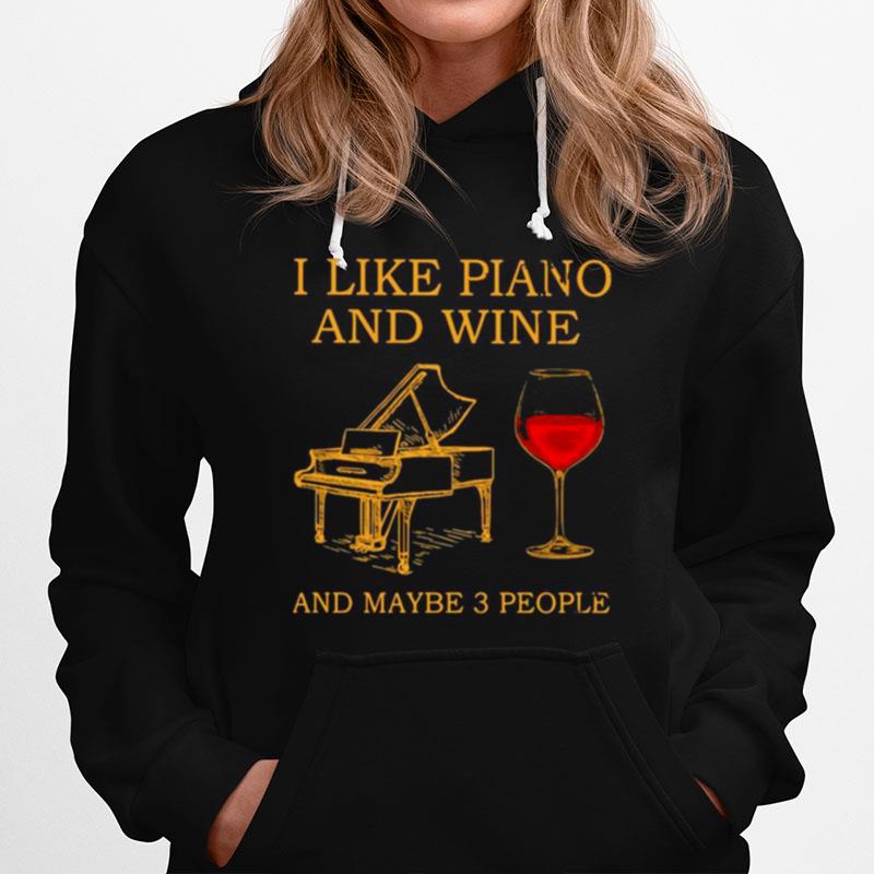 I Like Piano And Wine And Maybe 3 People Hoodie