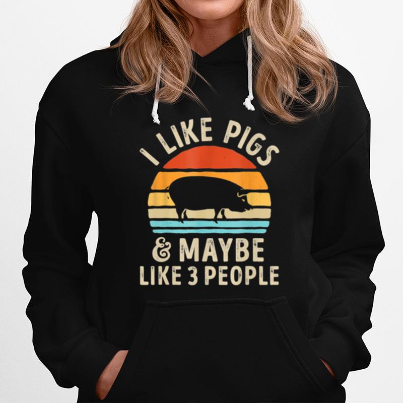 I Like Pigs And Maybe Like 3 People Pig Farm Hoodie