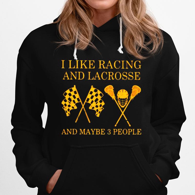 I Like Racing And Lacrosse And Maybe 3 People Hoodie
