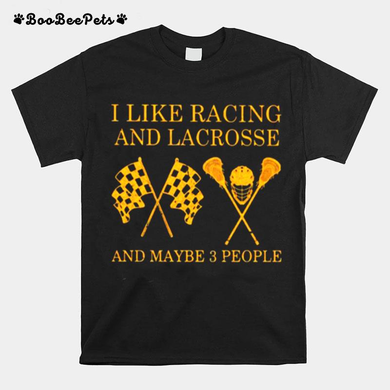 I Like Racing And Lacrosse And Maybe 3 People T-Shirt