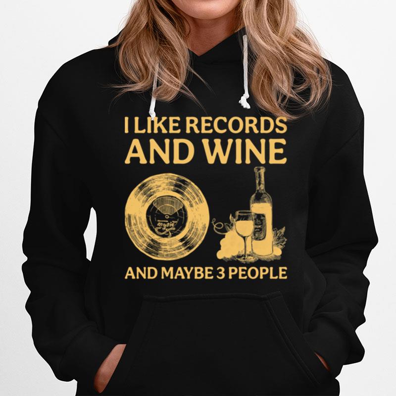 I Like Records And Wine And Maybe 3 People Hoodie