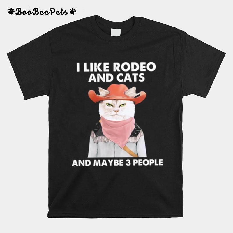 I Like Rodeo And Cats And Maybe 3 People T-Shirt