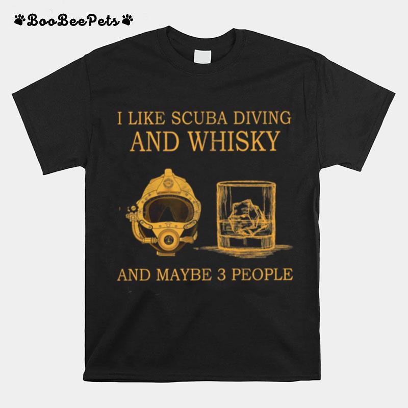 I Like Scuba Diving And Whisky And Maybe 3 People T-Shirt