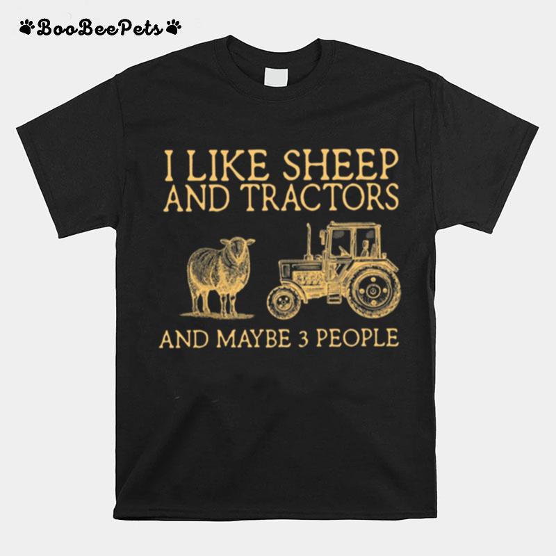 I Like Sheep And Tractor And Maybe 3 People T-Shirt
