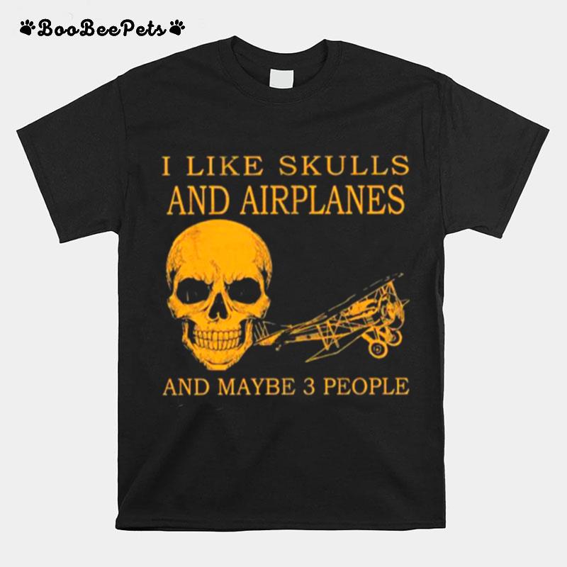 I Like Skulls And Airplanes And Maybe 3 People T-Shirt
