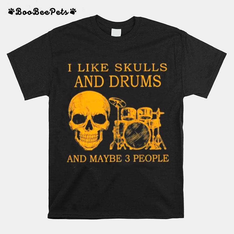 I Like Skulls And Drums And Maybe 3 People T-Shirt