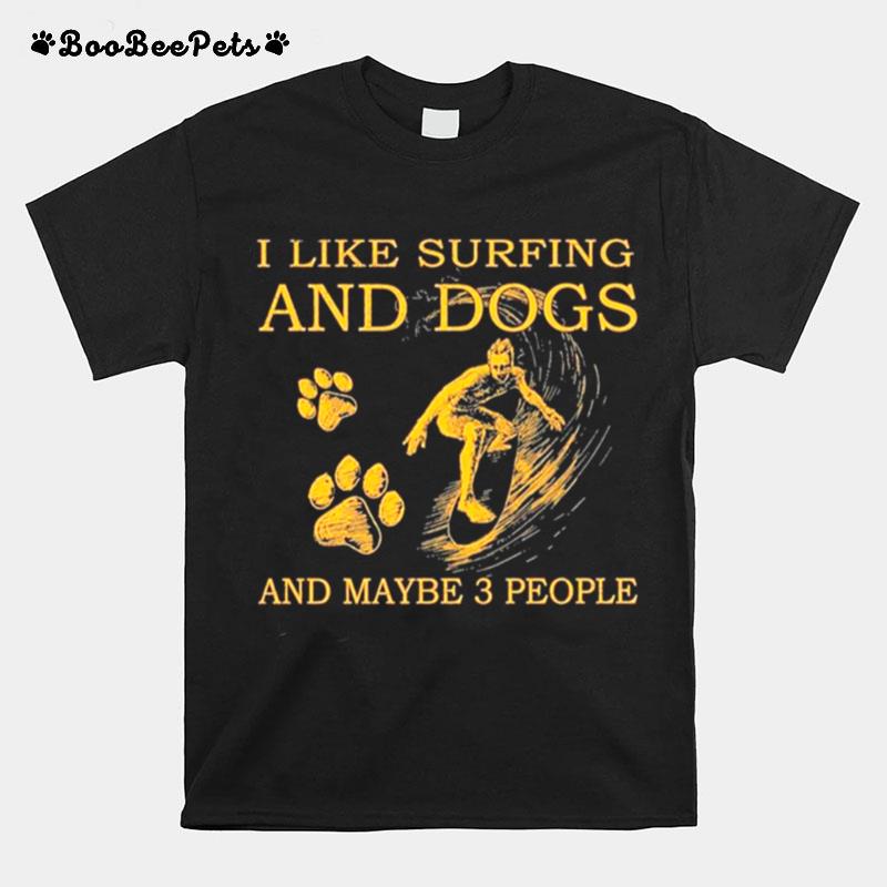 I Like Surfing And Dogs And Maybe Three People T-Shirt