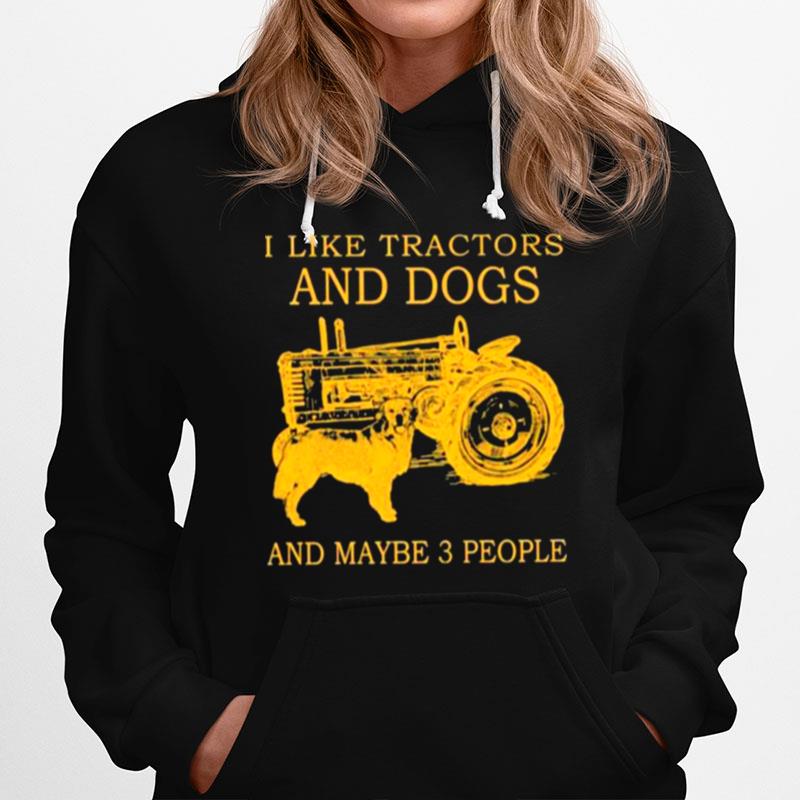 I Like Tractors And Dogs And Maybe 3 People Hoodie