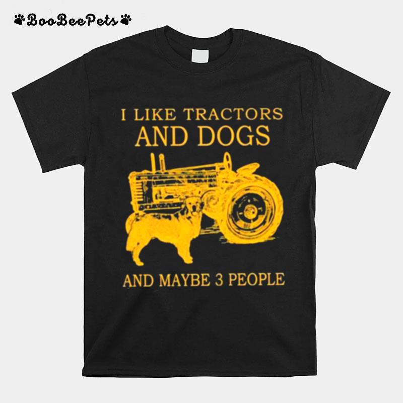 I Like Tractors And Dogs And Maybe 3 People T-Shirt