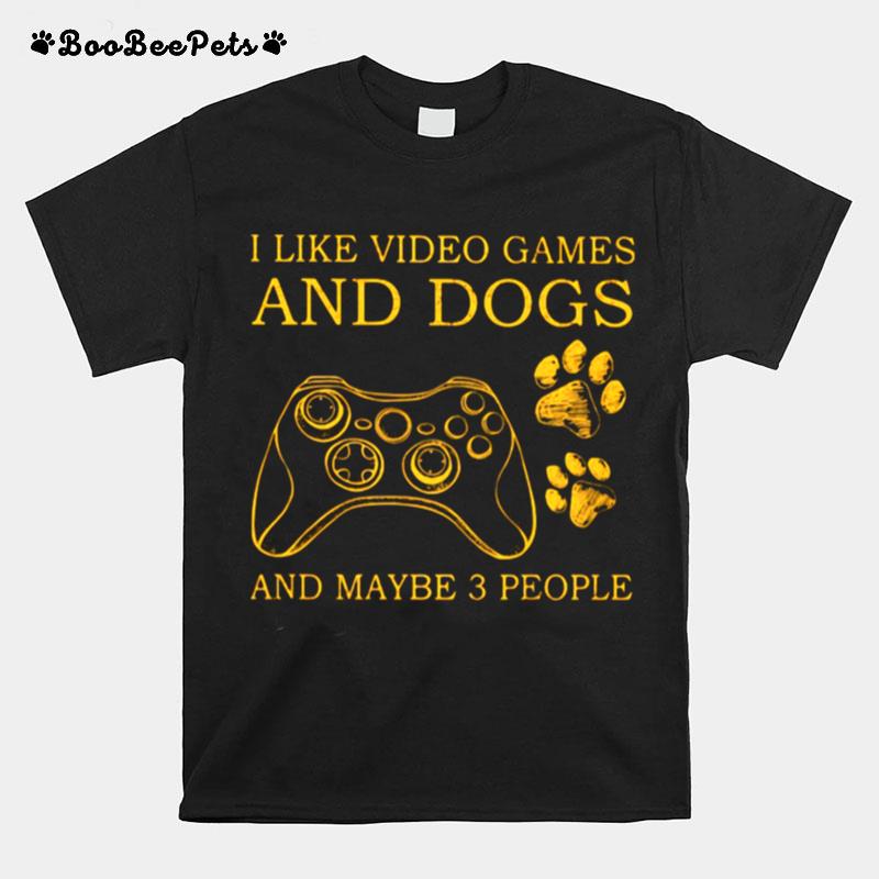 I Like Video Games And Dogs And Maybe 3 People T-Shirt