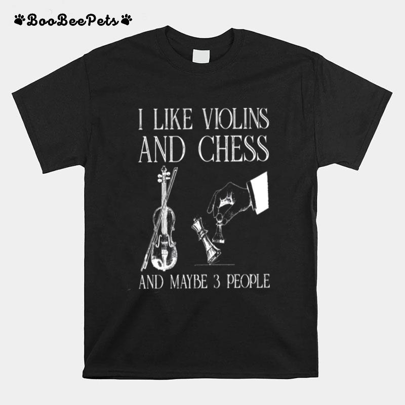 I Like Violins And Chess And Maybe 3 People T-Shirt