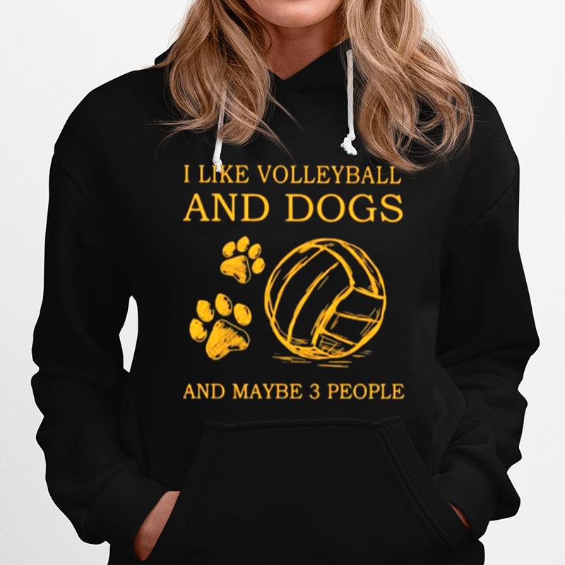 I Like Volleyball And Dogs And Maybe 3 People Hoodie