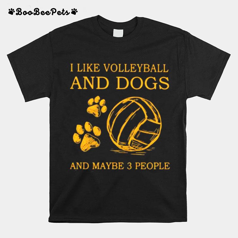 I Like Volleyball And Dogs And Maybe 3 People T-Shirt