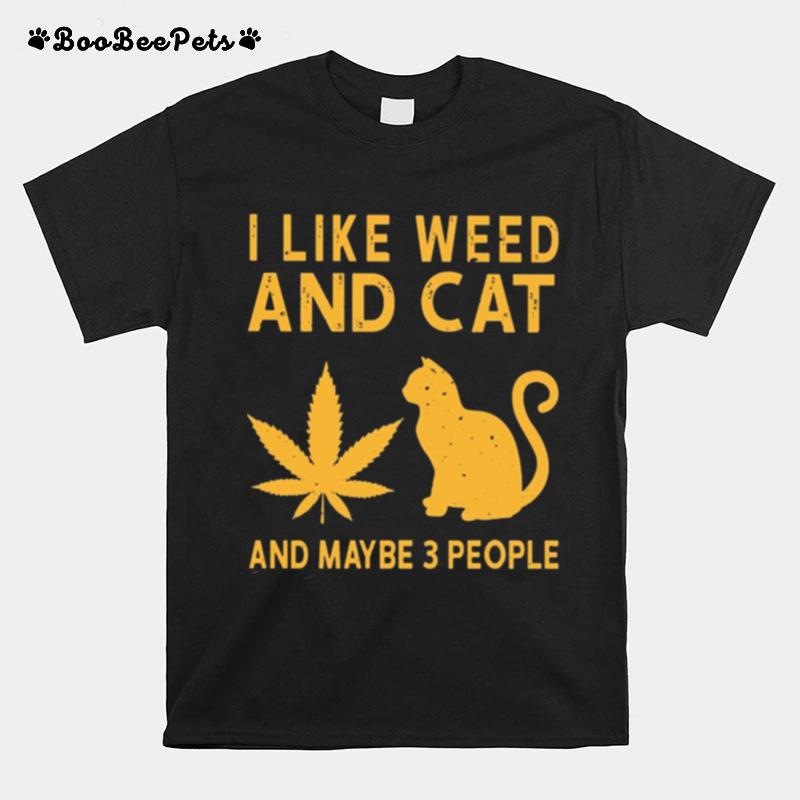 I Like Weed And Cat And Maybe 3 People T-Shirt