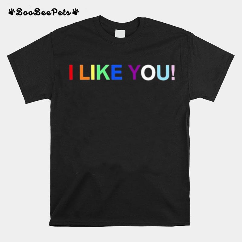 I Like You T-Shirt