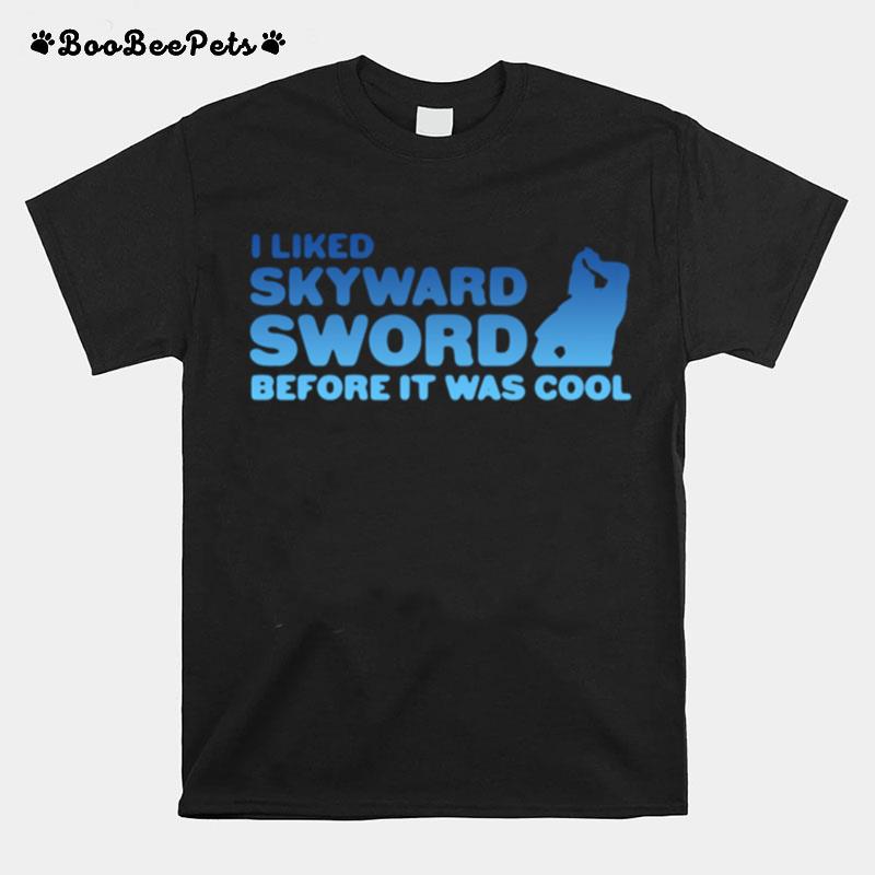 I Liked Skyward Sword Before It Was Cool T-Shirt