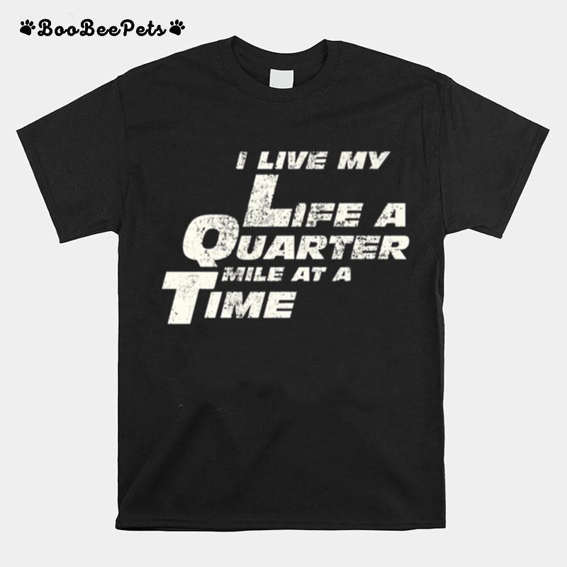 I Live My Life A Quarter Mile At A Time T-Shirt