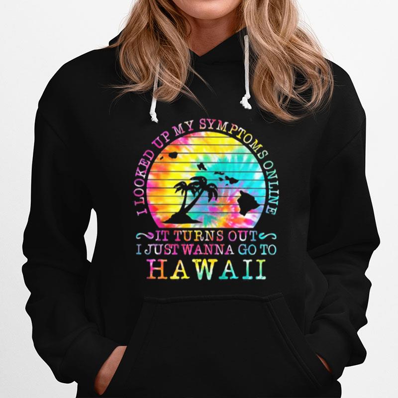 I Looked Up My Symptoms Online It Turns Out I Just Wanna Go To Hawaii Vintage Retro Hoodie