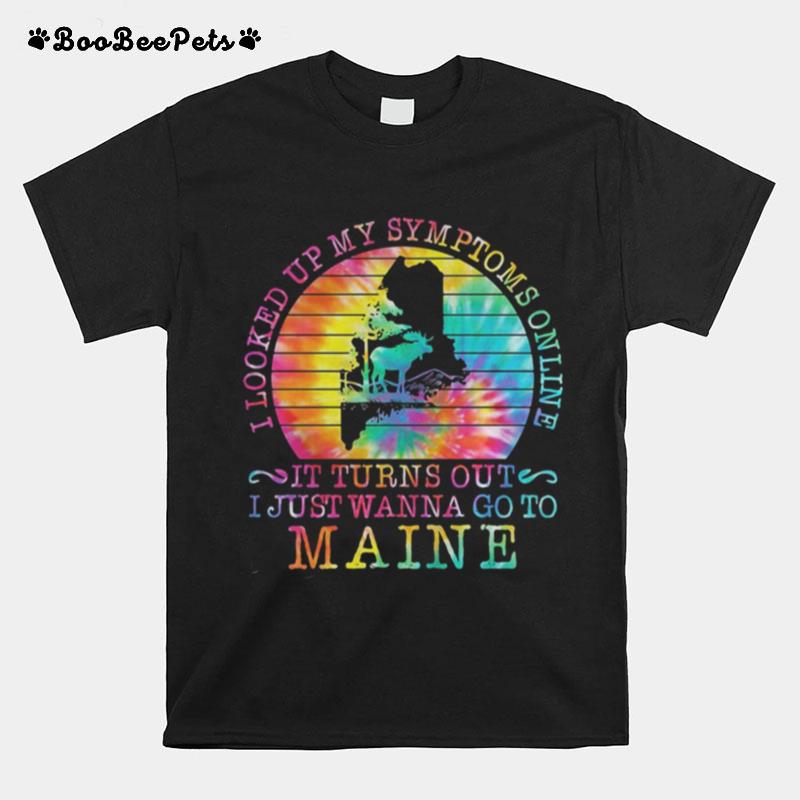 I Looked Up My Symptoms Online It Turns Out I Just Wanna Go To Maine Vintage Retro T-Shirt