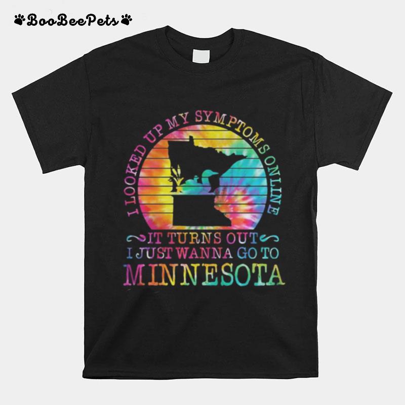 I Looked Up My Symptoms Online It Turns Out I Just Wanna Go To Minnesota Vintage Retro T-Shirt