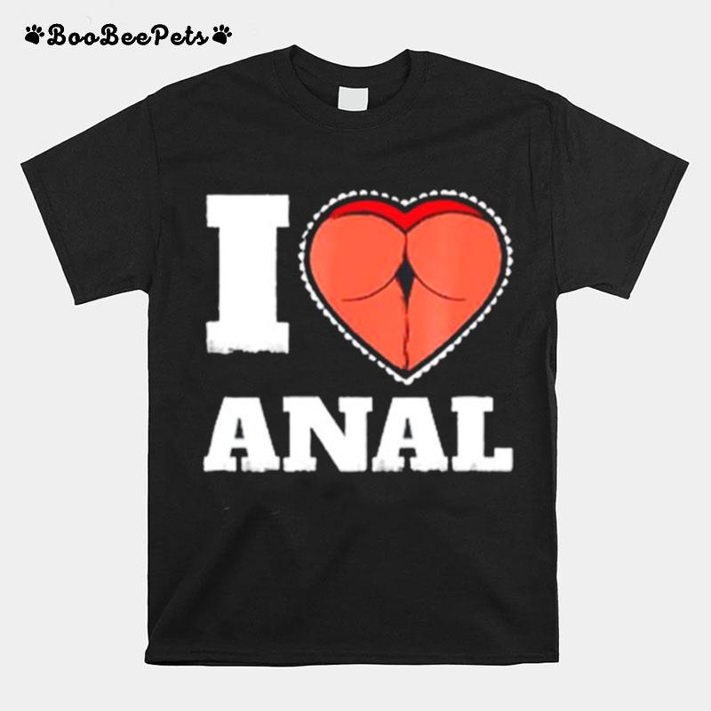 I Love Anal Sex T-Shirt