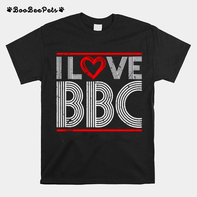 I Love Bbc Sexy Big Black Cock Fetish Kinky Bdsm T-Shirt