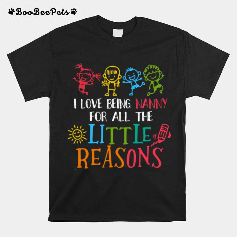 I Love Being Nanny For All The Little Reasons T-Shirt