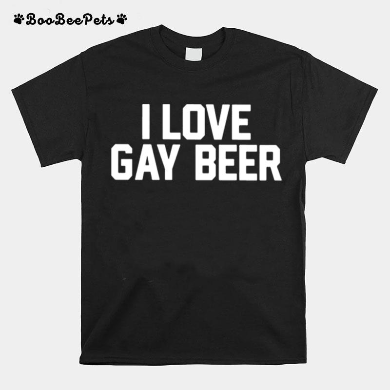 I Love Gay Beer T-Shirt
