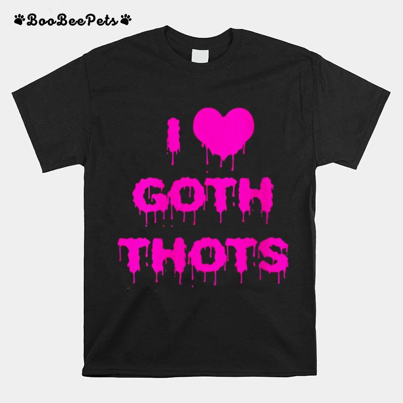 I Love Goth Thots I Heart T-Shirt