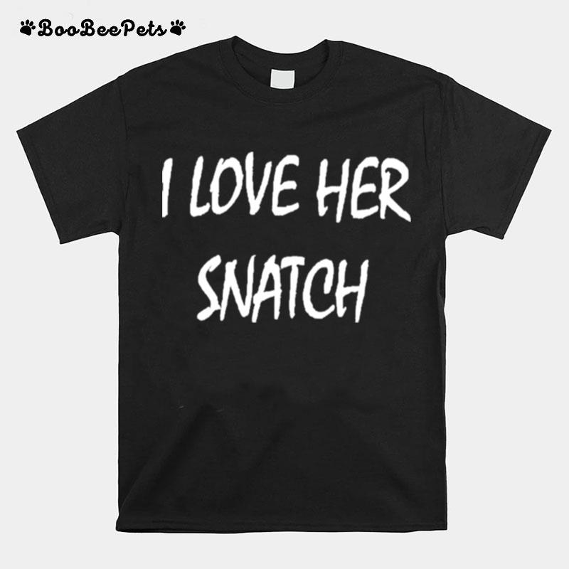 I Love Her Snatch T-Shirt