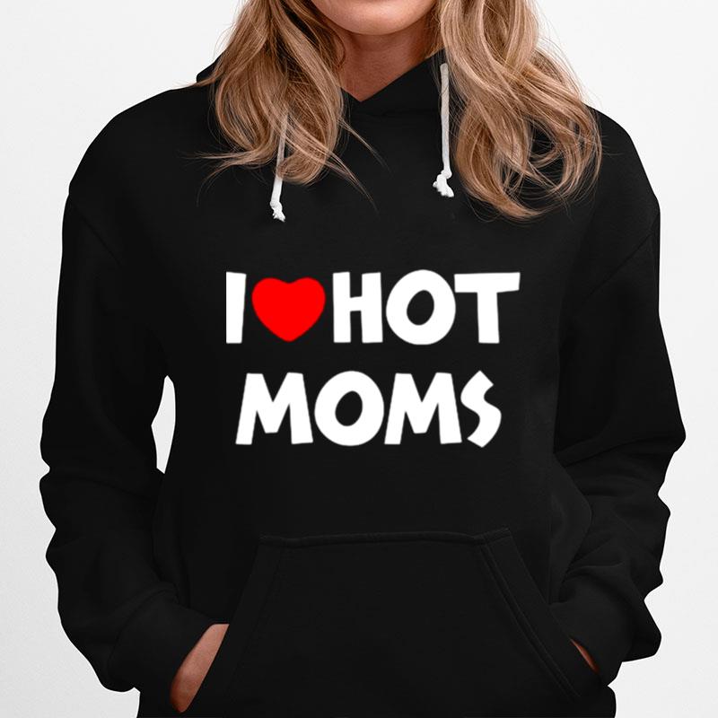 I Love Hot Moms Funny Red Heart Hoodie