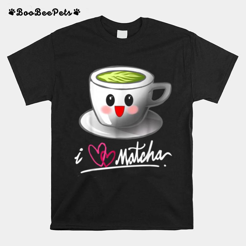 I Love Matcha Kawaii Green Tea Cup Gag T-Shirt