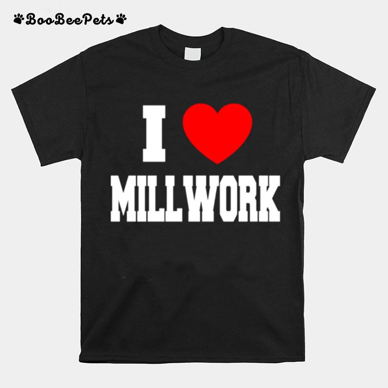 I Love Millwork T-Shirt