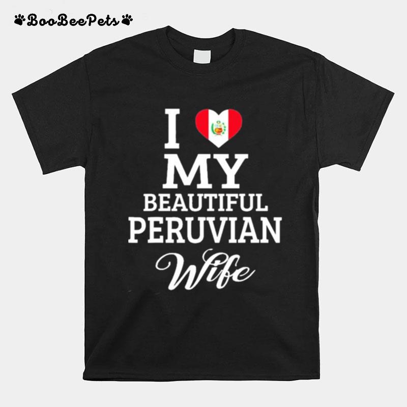 I Love My Beautiful Peruvian Wife T-Shirt