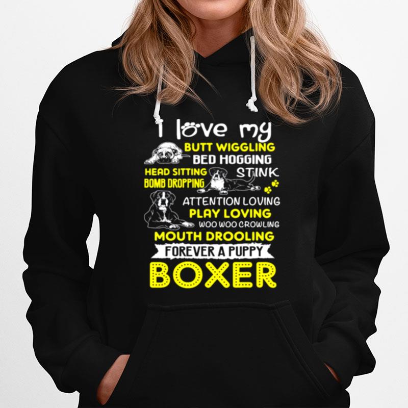 I Love My Butt Wiggling Bed Hogging Head Sitting Bomb Dropping Forever A Puppy Boxer Hoodie