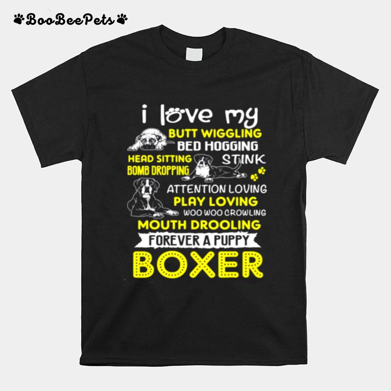 I Love My Butt Wiggling Bed Hogging Head Sitting Bomb Dropping Forever A Puppy Boxer T-Shirt
