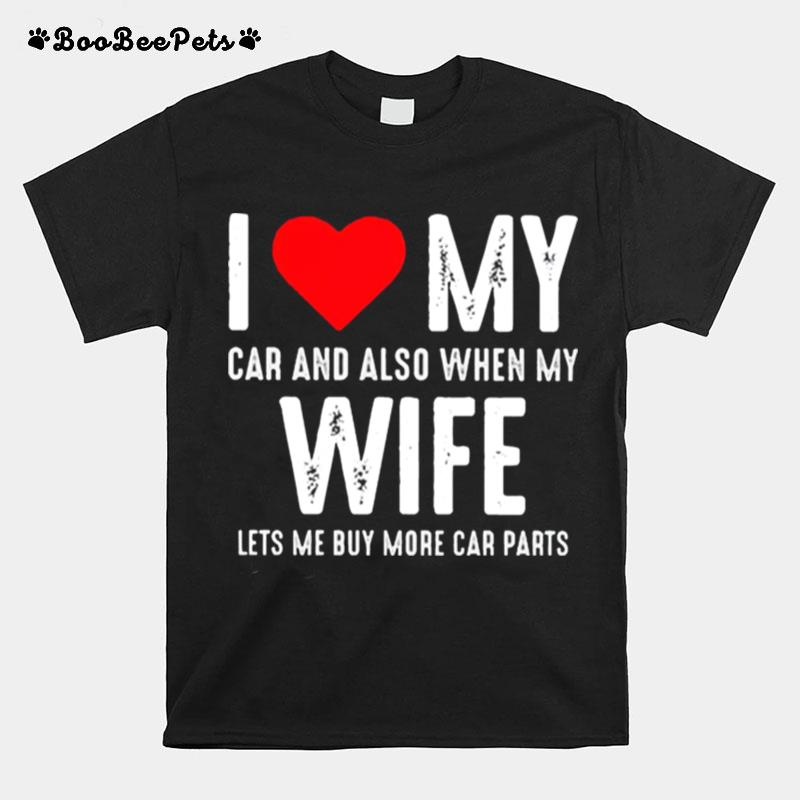 I Love My Car And Also When My Wife T-Shirt
