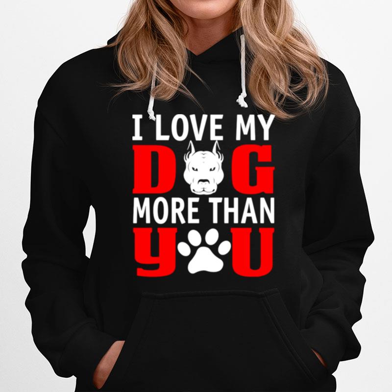 I Love My Dog More Than You Best Hoodie