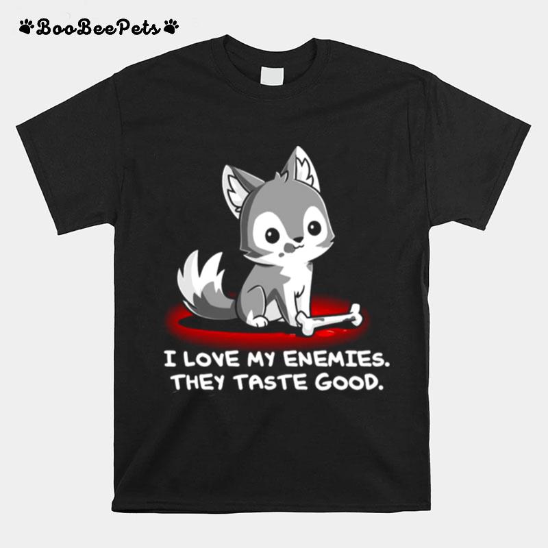 I Love My Enemies They Taste Good T-Shirt