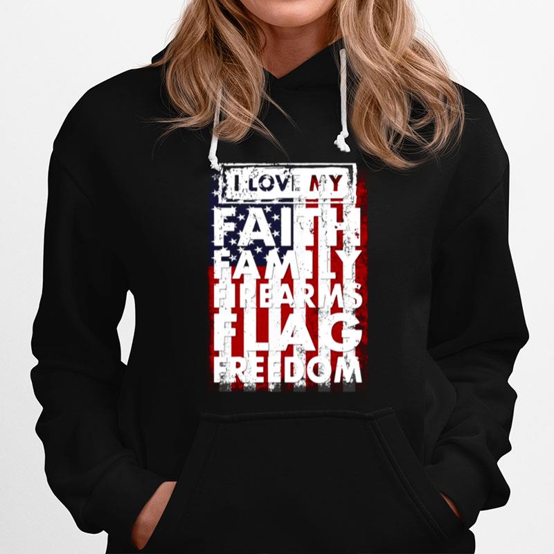 I Love My Faith Family Firearms Flag Freedom American Flag Hoodie