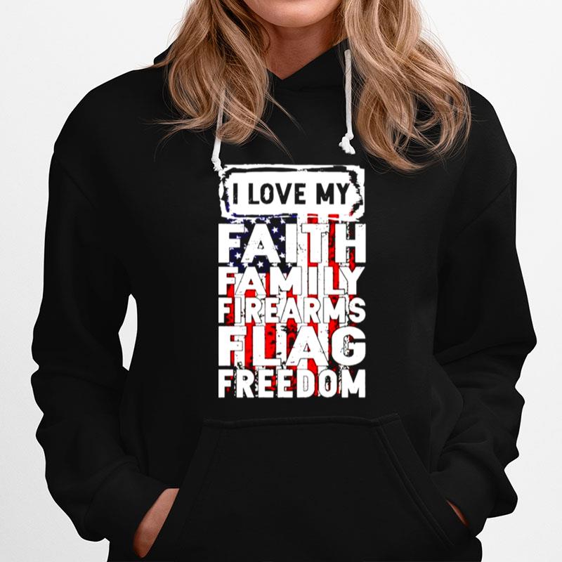 I Love My Faith Family Firearms Flag Freedom Hoodie