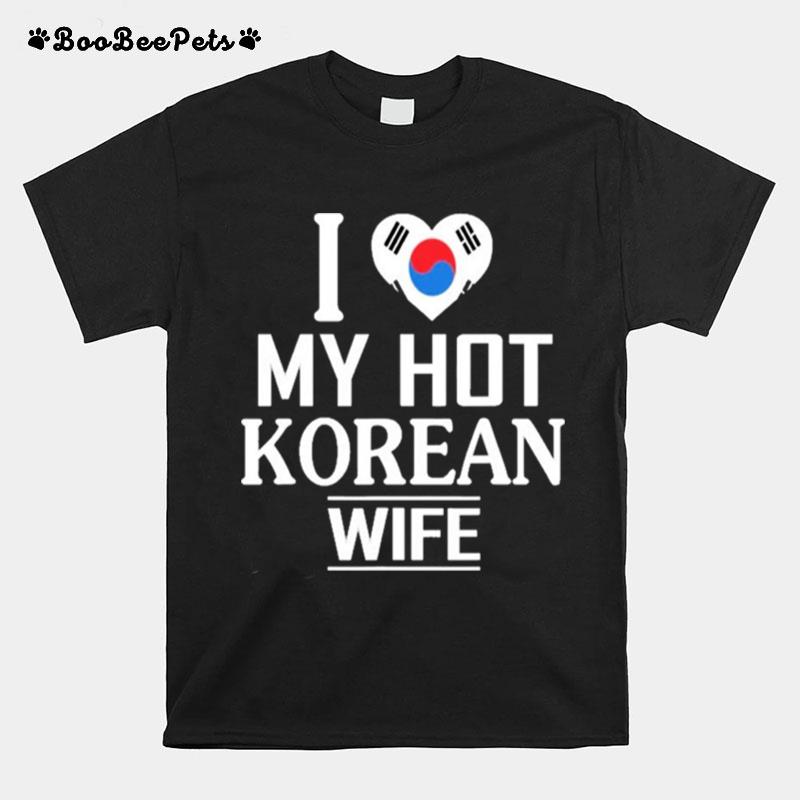 I Love My Hot Korean Wife T-Shirt