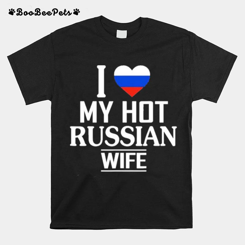 I Love My Hot Russian Wife T-Shirt