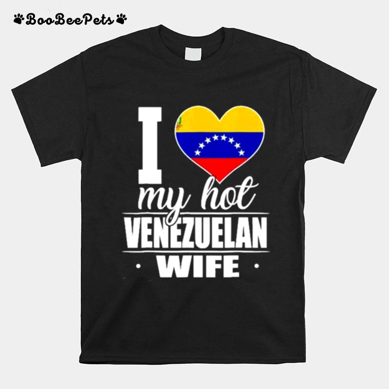 I Love My Hot Venezuelan Wife T-Shirt