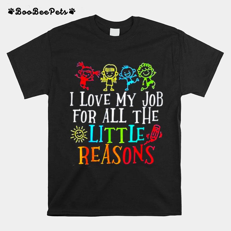 I Love My Job For All The Little Reasons T-Shirt