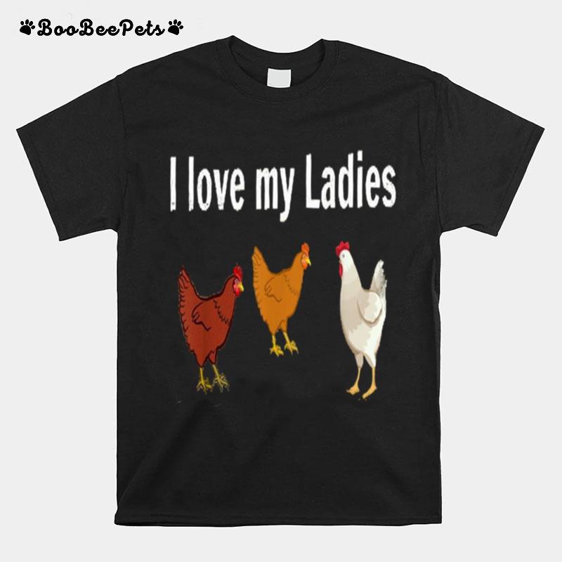 I Love My Ladies Driving My Husband Crazy One Chicken At A Time T-Shirt