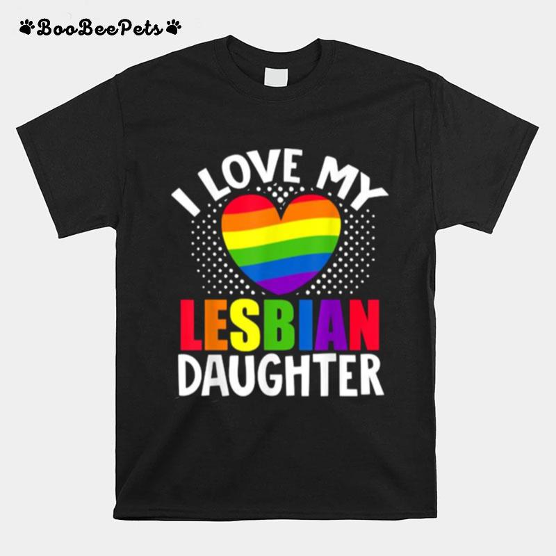 I Love My Lesbian Daughter Heart Lgbt Lesbian Pride Montht T-Shirt